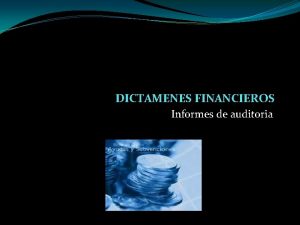 DICTAMENES FINANCIEROS Informes de auditoria De acuerdo a