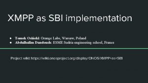 XMPP as SBI implementation Tomek Osiski Orange Labs