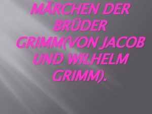 MRCHEN DER BRDER GRIMMVON JACOB UND WILHELM GRIMM