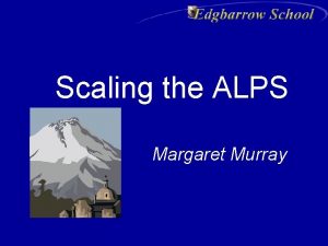 Scaling the ALPS Margaret Murray Background Excellent results