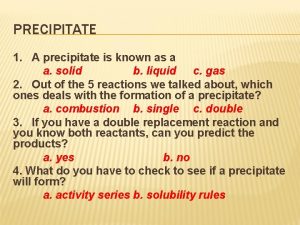 PRECIPITATE 1 A precipitate is known as a