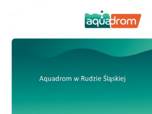 Aquadrom w Rudzie lskiej Parametry podstawowe obecnazaoona sytuacja