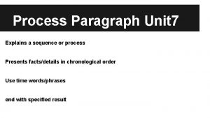 Process Paragraph Unit 7 Explains a sequence or