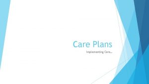 Care Plans Implementing Care Consumers Care Plan Each