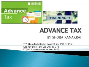 ADVANCE TAX BY SHOBA KANAKRAJ TDS Tax deducted