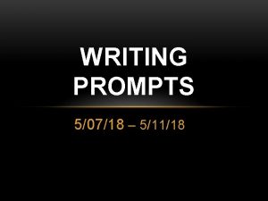 WRITING PROMPTS 50718 51118 MAY 7 On this