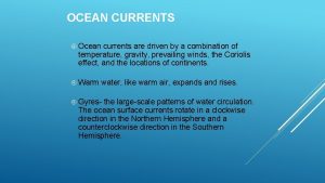 OCEAN CURRENTS Ocean currents are driven by a