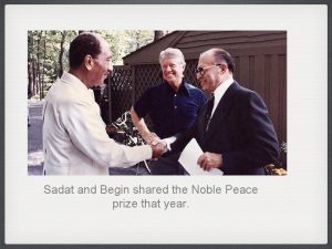 Sadat and Begin shared the Noble Peace prize