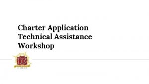 Charter Application Technical Assistance Workshop Hello Thank you