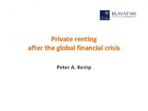 Private renting after the global financial crisis Peter