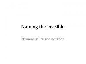 Naming the invisible Nomenclature and notation 1 Nomenclature