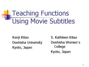 Teaching Functions Using Movie Subtitles Kenji Kitao Doshisha