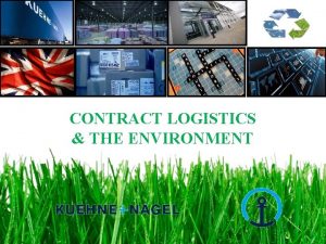 CONTRACT LOGISTICS THE ENVIRONMENT Measure q The environment