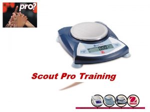 Scout Pro Training The Ohaus Scout Pro Introducing
