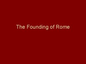 The Founding of Rome The Beginning of Rome