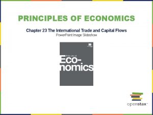 PRINCIPLES OF ECONOMICS Chapter 23 The International Trade