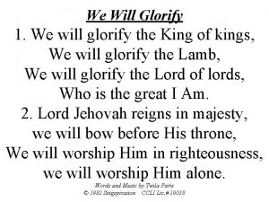 We Will Glorify 1 We will glorify the