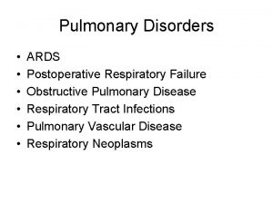 Pulmonary Disorders ARDS Postoperative Respiratory Failure Obstructive Pulmonary