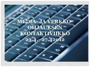 MEDIA JA VERKKOOHJAUKSEN KONTAKTIVIIKKO 23 4 27 42012