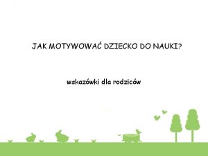 JAK MOTYWOWA DZIECKO DO NAUKI wskazwki dla rodzicw