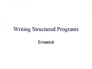 Writing Structured Programs Ernastuti Four iteration statements 1