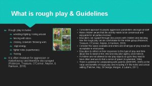 What is rough play Guidelines Rough play includes