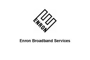 Enron Broadband Services Todays Message The Broadband Explosion