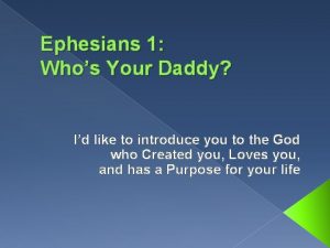 Ephesians 1 Whos Your Daddy Id like to