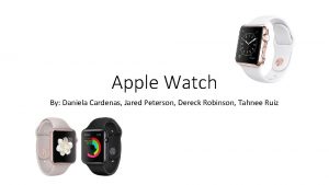 Apple Watch By Daniela Cardenas Jared Peterson Dereck Apple Watch By Daniela Cardenas Jared Peterson Dereck