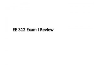 EE 312 Exam I Review Exam Format 100