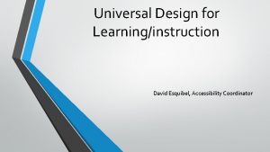 Universal Design for Learninginstruction David Esquibel Accessibility Coordinator