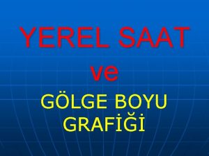 YEREL SAAT ve GLGE BOYU GRAF YEREL SAAT