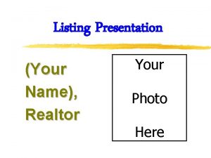 Listing Presentation Your Name Realtor Your Photo Here