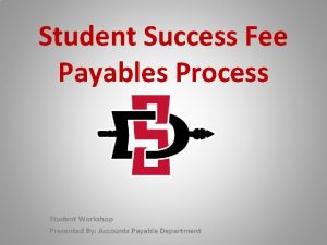Student Success Fee Payables Process Student Workshop Presented
