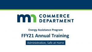 Energy Assistance Program FFY 21 Annual Training Administration