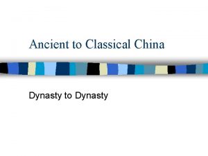 Ancient to Classical China Dynasty to Dynasty Ancient