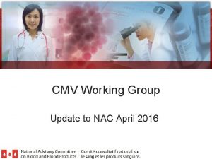 CMV Working Group Update to NAC April 2016