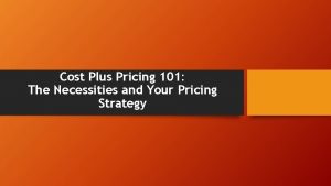 Cost Plus Pricing 101 The Necessities and Your