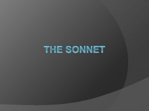 THE SONNET A sonnet is a lyric poem