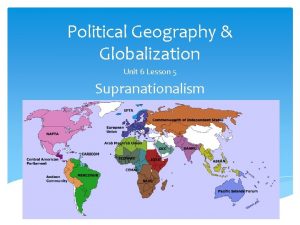 Political Geography Globalization Unit 6 Lesson 5 Supranationalism
