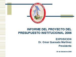 INFORME DEL PROYECTO DEL PRESUPUESTO INSTITUCIONAL 2006 EXPOSICION