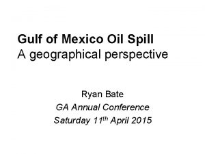 Gulf of Mexico Oil Spill A geographical perspective
