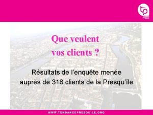 Que veulent vos clients Rsultats de lenqute mene