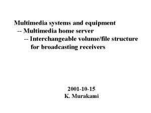 Multimedia systems and equipment Multimedia home server Interchangeable