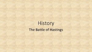 History The Battle of Hastings The Battle of