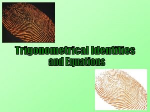 Introduction This Chapter involves learning 2 Trigonometrical Identities