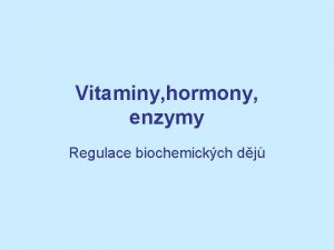 Vitaminy hormony enzymy Regulace biochemickch dj Vitaminy Nzkomolekulrn