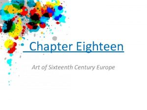 Chapter Eighteen Art of Sixteenth Century Europe Art