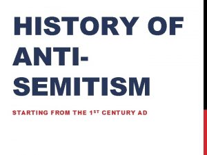 HISTORY OF ANTISEMITISM STARTING FROM THE 1 ST