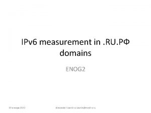 IPv 6 measurement in RU domains ENOG 2